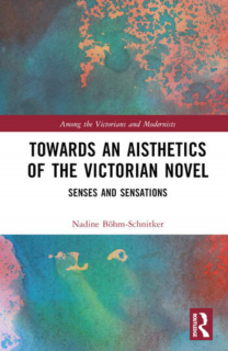 Towards entry "Out Now: _Towards an Aisthetics of the Victorian Novel: Senses and Sensations_ by Nadine Böhm-Schnitker"